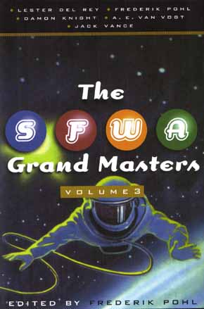 Cover for The SFWA Grand Masters, Volume 3.  Frederick Pohl appears in this book as both an author and editor. Cover Copyright © 2001 by TOR Books, All Rights Reserved. 